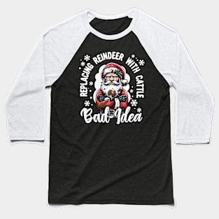 Replacing the Reindeer with Cattle was a Bad Idea Baseball T-Shirt